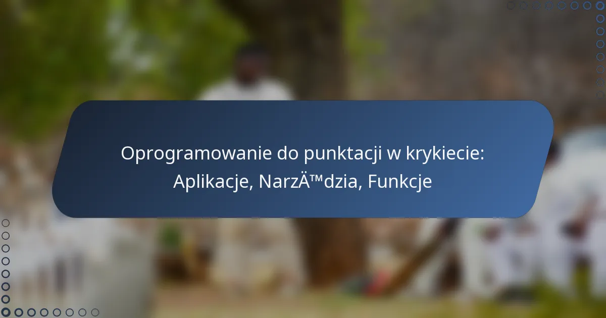 Oprogramowanie do punktacji w krykiecie: Aplikacje, Narzędzia, Funkcje