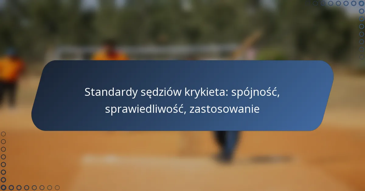 Standardy sędziów krykieta: spójność, sprawiedliwość, zastosowanie