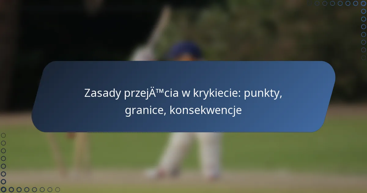 Zasady przejęcia w krykiecie: punkty, granice, konsekwencje