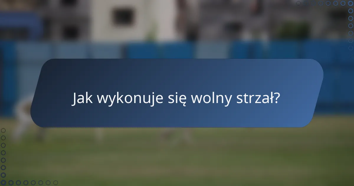 Jak wykonuje się wolny strzał?