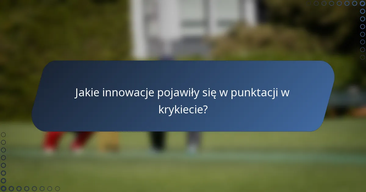 Jakie innowacje pojawiły się w punktacji w krykiecie?