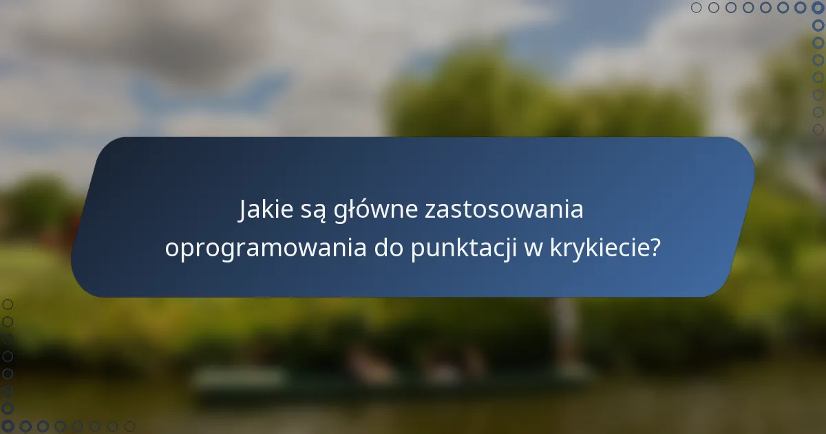 Jakie są główne zastosowania oprogramowania do punktacji w krykiecie?