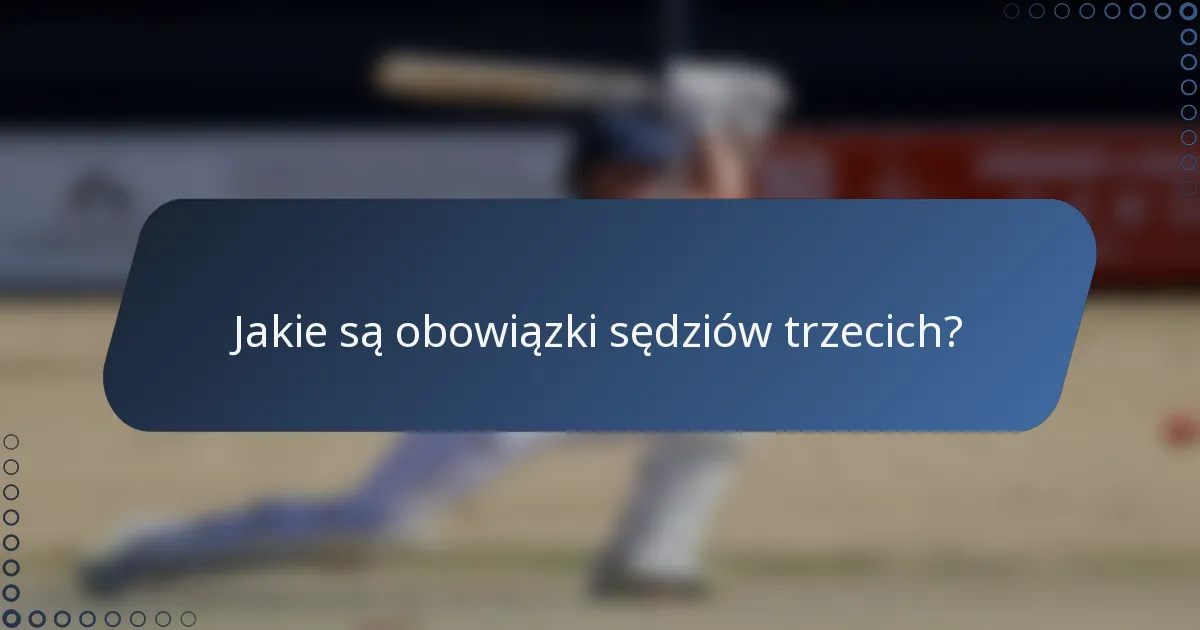Jakie są obowiązki sędziów trzecich?