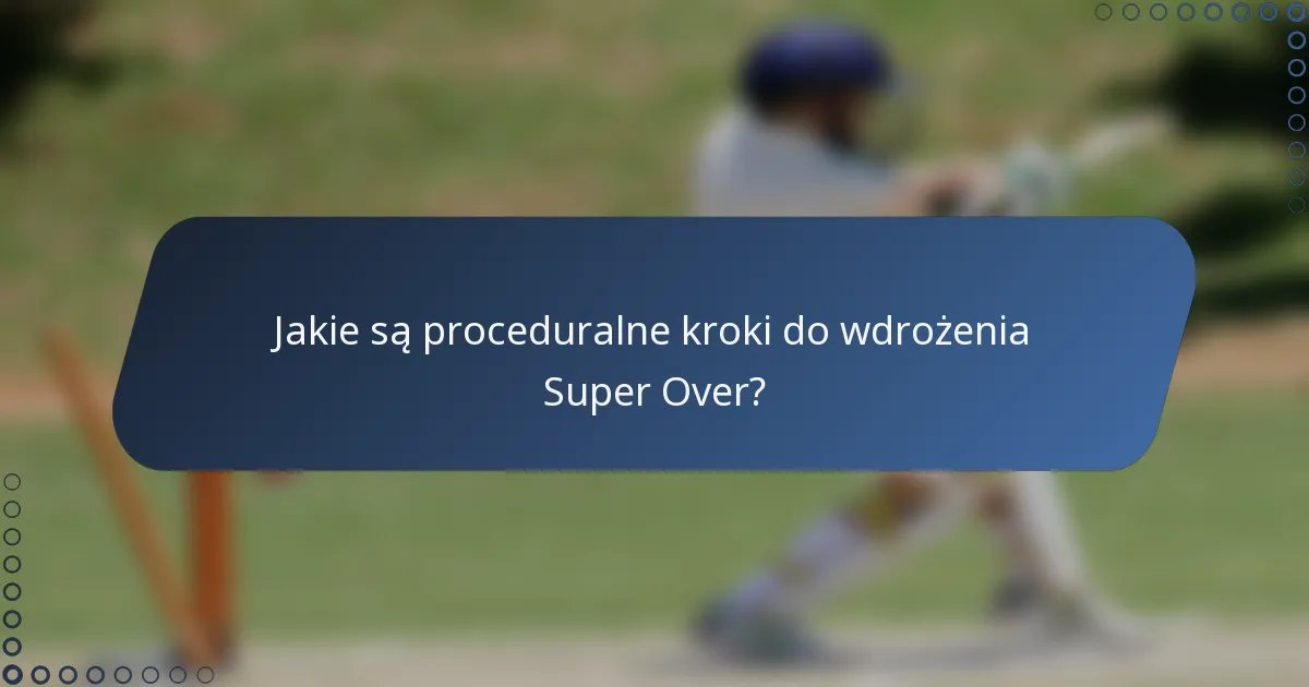 Jakie są proceduralne kroki do wdrożenia Super Over?