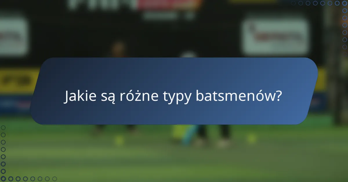 Jakie są różne typy batsmenów?