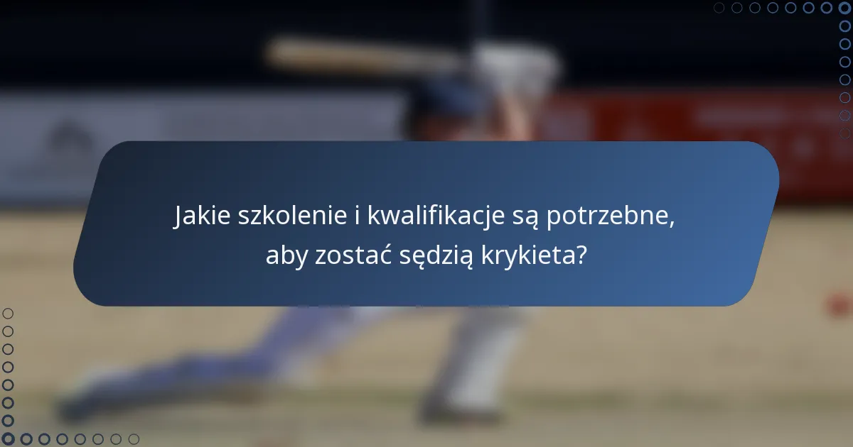 Jakie szkolenie i kwalifikacje są potrzebne, aby zostać sędzią krykieta?